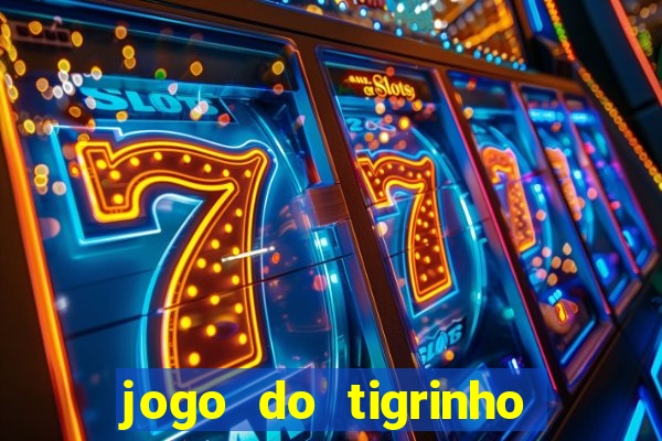 jogo do tigrinho que da bonus no cadastro